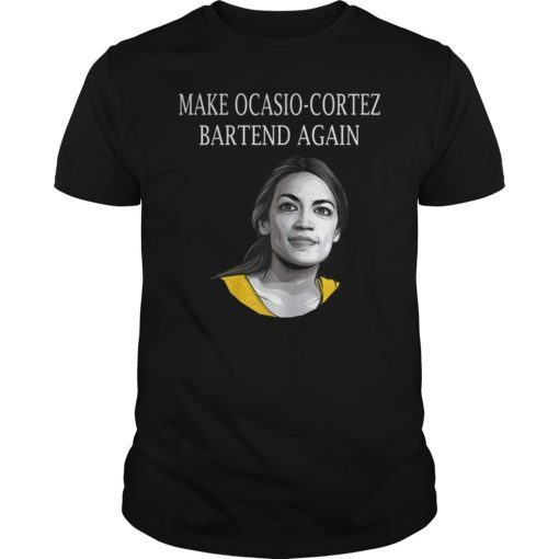 Make Alexandria Ocasio Cortez Bartend Again 2020 T-Shirt