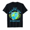 Make Earth Day Every Day T Shirt For Green Earth Lover