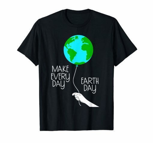 Make Every Day Earth Day 2019 Planet Earth Balloon T Shirt