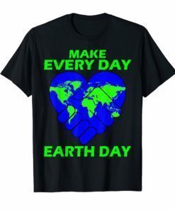 Make Every Day Earth Day Shirt 2019 Earth Day Shirt Men Kids