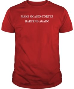 Make Ocasio Cortez Bartend Again TShirt