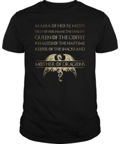 Mama Of House Messy First Of Her Name The Unslept Funny Shirt