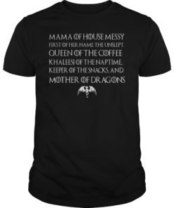 Mama Of House Messy First Of Her Name The Unslept Shirt