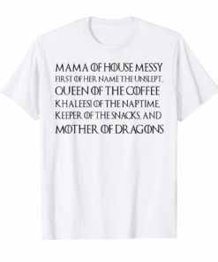 Mama Of House Messy First Of Her Name The Unslept Shirt
