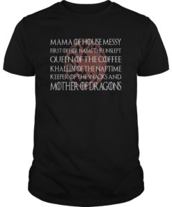 Mama Of House Messy First Of Her Name The Unslept Shirt