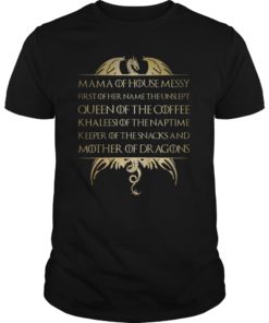 Mama Of House Messy First Of Her Name The Unslept Shirts