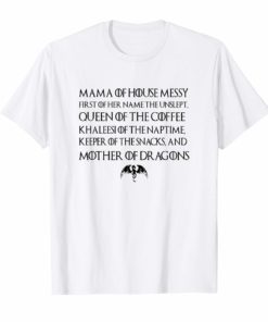 Mama Of House Messy First Of Her Name The Unslept T-Shirt