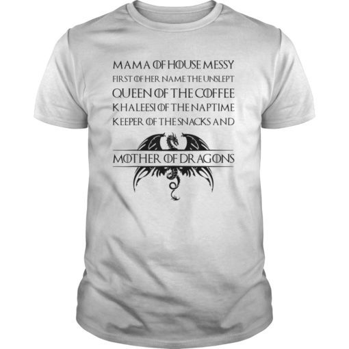 Mama Of House Messy First Of Her Name The Unslept T-Shirts