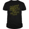 May Fourth gift Be With U You Shirt