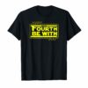 May The 4th Be With U You Fourth SciFi Movie Funny T-Shirt