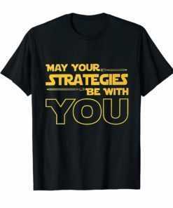 May Your Strategies Be With You Shirt