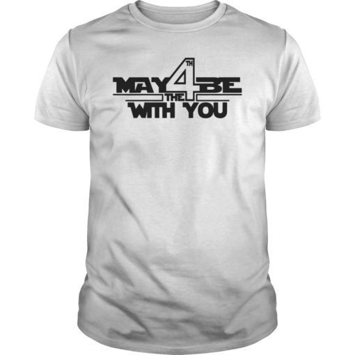 May the Fourth Cool Gift With You Funny SciFi Movie Shirt