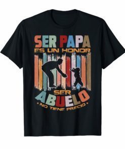 Men Ser Papa Es Un Honor Ser Abuelo No Tiene Precio T-Shirt
