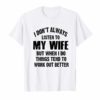 Mens I Don't Always Listen To My Wife But Funny Shirt
