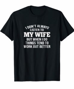 Mens I Don't Always Listen To My Wife T-shirt