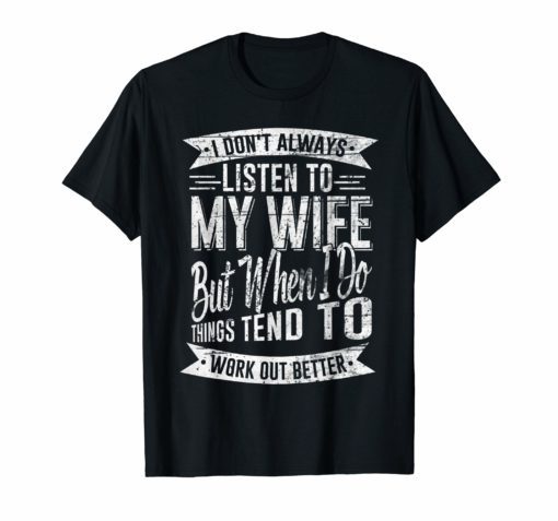 Mens I Don't Always Listen To My Wife Tee Shirt