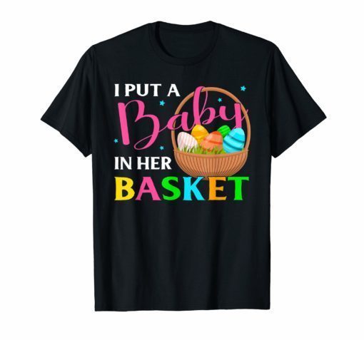 Mens I Put A Baby In Her Basket Pregnancy Announcement Easter Tee