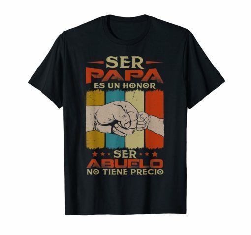 Mens Ser Papa Es Un Honor Ser Abuelo No Tiene Precio T-shirt
