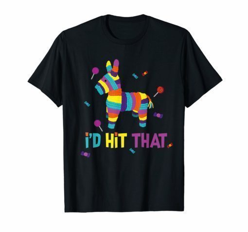 Mexican I'd Hit That Pinata T-Shirt for Cinco de Mayo