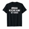 Mexicans Alway Get Across T-shirt