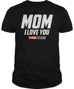 Mom I Love You 3000 Funny Mother's Day Gift T-shirt