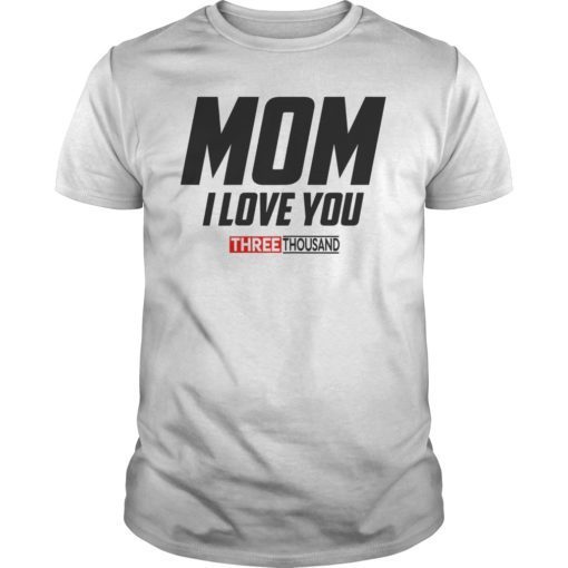 Mom I Love You 3000 Shirt