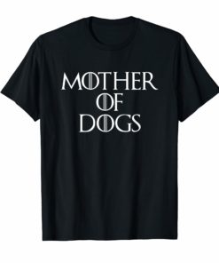 Mother Of Dogs Sarcastic Novelty Gift Funny T Shirt