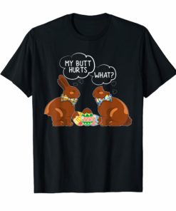 My Butt Hurts - What Funny Easter Shirt Cute
