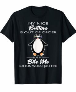 My Nice Button Is Out Of Order But My Bite Me Shirt