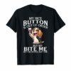My Nice Button is Out of Order But My Bite Me Beagle T-shirt