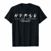 NURSE T-shirt N.U.R.S.E i'll be there for you TShirts