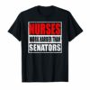 NURSES WORK HARDER THAN SENATORS T-SHIRT