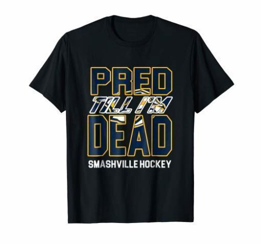 Nashville Pred Til I'm Dead Hockey Tee Shirt