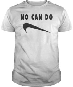 No Can Do Shirt