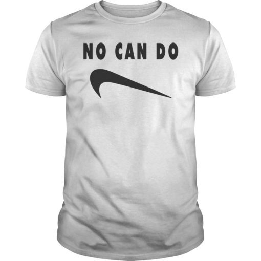 No Can Do Shirt