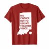 No Choice But Use My Teacher Voice Red For Ed Shirt Indiana