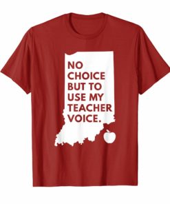 No Choice But Use My Teacher Voice Red For Ed Shirt Indiana