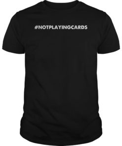 Not Playing Cards Nurse Hashtag 2019 T-Shirt