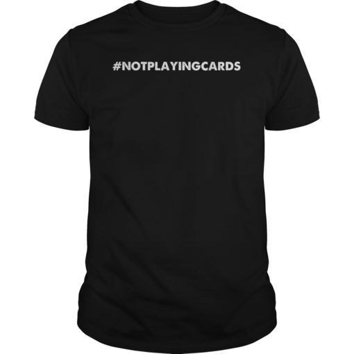 Not Playing Cards Nurse Hashtag 2019 T-Shirt