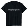 Not Playing Cards Nurse Hashtag T-Shirt