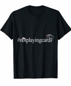 Not Playing Cards Nurse Hashtag T Shirt