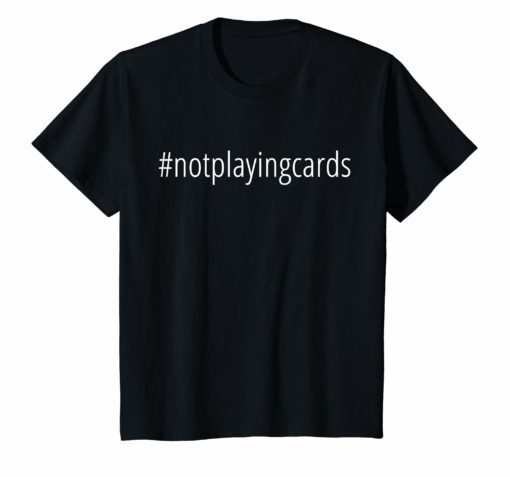 Not Playing Cards Nurse Hashtag T-Shirt