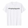 Not Playing Cards Nurse Hashtag T-Shirts