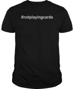 Not Playing Cards Nurse Hashtag TShirt