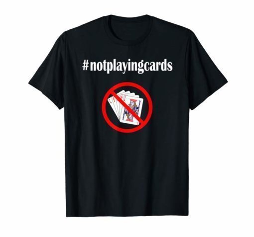 Not Playing Cards Nurse Hashtag Tee Shirt