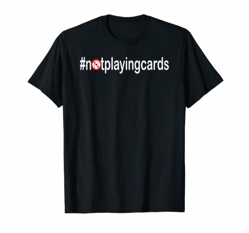 Not Playing Cards Nurse Hashtag gift T-Shirt