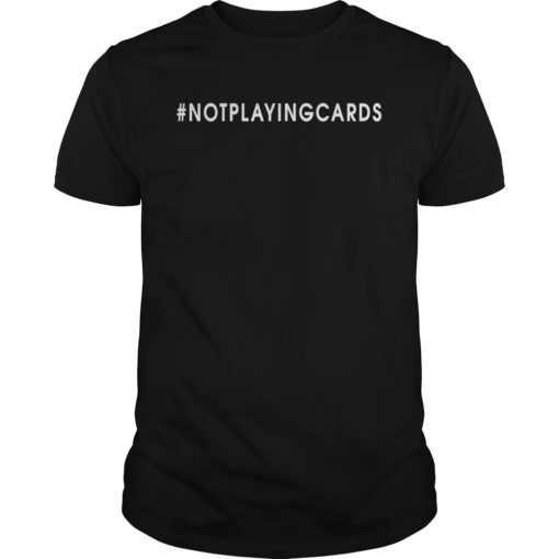 Not Playing Cards Nurse Shirt