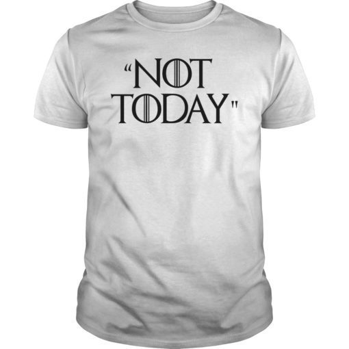 Not Today Game of Thrones Shirt