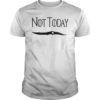 Not Today I Know Things Tee Shirt