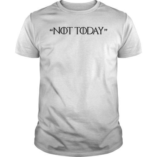 Not Today I Know Things Unisex Shirt